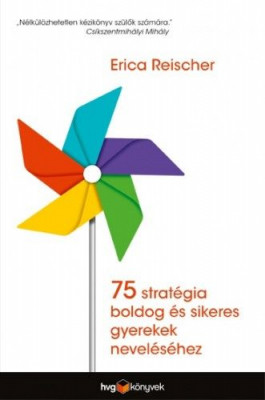 75 stratégia boldog és sikeres gyerekek neveléséhez - Erica Reischer