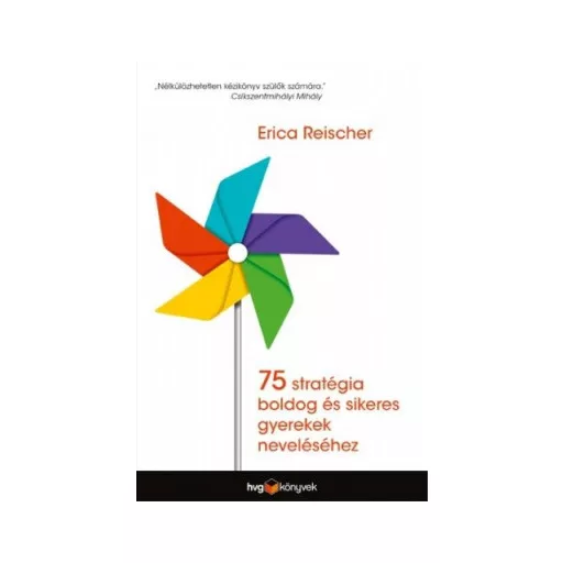 75 stratégia boldog és sikeres gyerekek neveléséhez - Erica Reischer