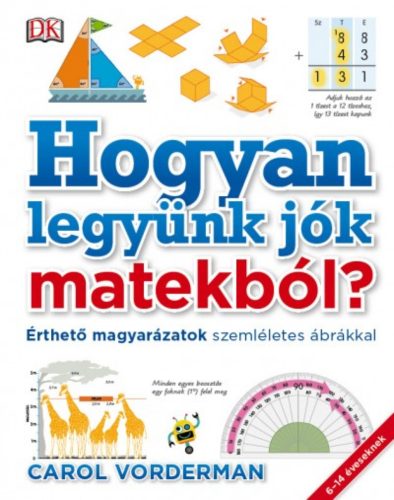 Hogyan legyünk jók matekból? - Érthető magyarázatok szemléletes ábrákkal (Carol Vorderman)