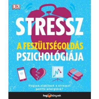 Stressz: A feszültségoldás pszichológiája - Hogyan alakítsuk a stresszt pozitív energiává? (Meg