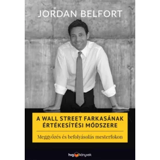 A Wall Street farkasának értékesítési módszere - Meggyőzés és befolyásolás mesterfokon (Jordan 