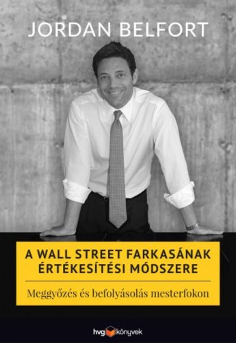 A Wall Street farkasának értékesítési módszere - Meggyőzés és befolyásolás mesterfokon (Jordan 