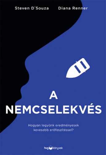 A nemcselekvés - Hogyan legyünk eredményesek kevesebb erőfeszítéssel? (Diana Renner)