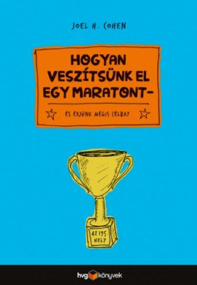 Hogyan veszítsünk el egy maratont? - és érjünk mégis célba - Joel H. Cohen