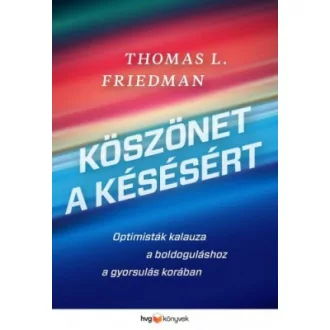   Köszönet a késésért - Optimisták kalauza a boldoguláshoz a gyorsulás korában - Thomas L. Friedman