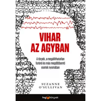 Vihar az agyban - A törpék, a megállíthatatlan futónő és más megdöbbentő esetek nyomában (Suzan