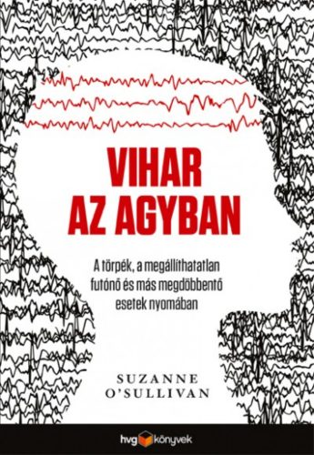 Vihar az agyban - A törpék, a megállíthatatlan futónő és más megdöbbentő esetek nyomában (Suzan