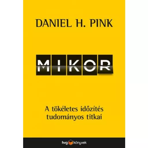 Mikor - A tökéletes időzítés tudományos titkai (Daniel H. Pink)