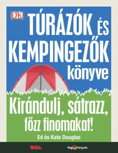 Túrázók és kempingezők könyve - Kirándulj, sátrazz, főzz finomakat! (Ed Douglas)