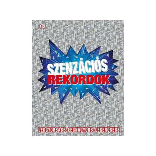 Szenzációs rekordok - Leggyorsabb - Legnagyobb - Legerősebb