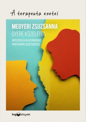 Gyere közelebb! - Visszatalálni egymáshoz párterápia segítségével - Megyeri Zsuzsanna