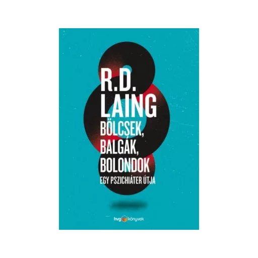 Bölcsek, balgák, bolondok - Egy pszichiáter útja - Laing R. D.