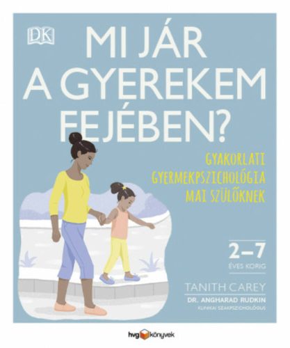 Mi jár a gyerekem fejében? - Gyakorlati gyermekpszichológia mai szülőknek (Tanith Carey)