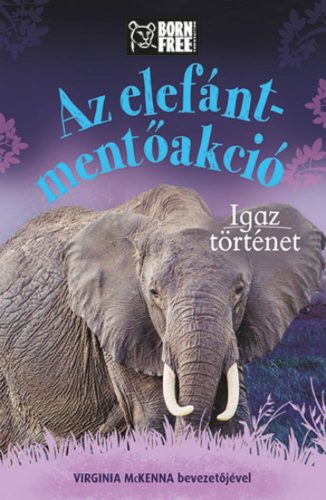 Az elefánt-mentőakció - Igaz történet (Louisa Leaman)