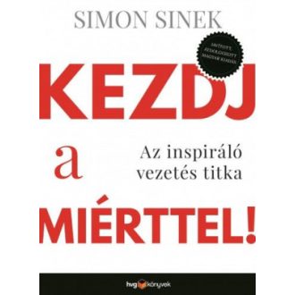  Kezdj a miérttel! - Az inspiráló vezetés titka - Simon Sinek