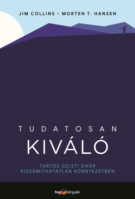 Tudatosan kiváló - Tartós üzleti siker kiszámíthatatlan környezetben - Jim Collins - Morten T. Hansen 