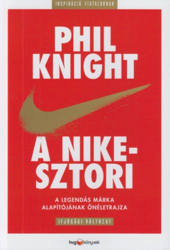 A Nike-sztori - A legendás márka alapítójának önéletrajza (ifjúsági változat) (Phil Knight)