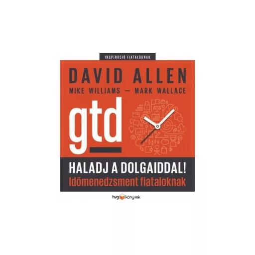 Haladj a dolgaiddal! - GTD - Időmenedzsment fiataloknak