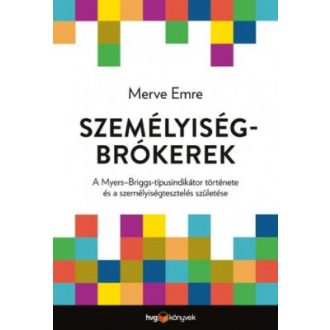   Személyiségbrókerek - A Myers-Briggs-típusindikátor története és a személyiségtesztelés születése - Merve Emre