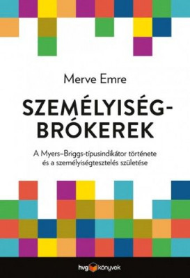 Személyiségbrókerek - A Myers-Briggs-típusindikátor története és a személyiségtesztelés születése - Merve Emre