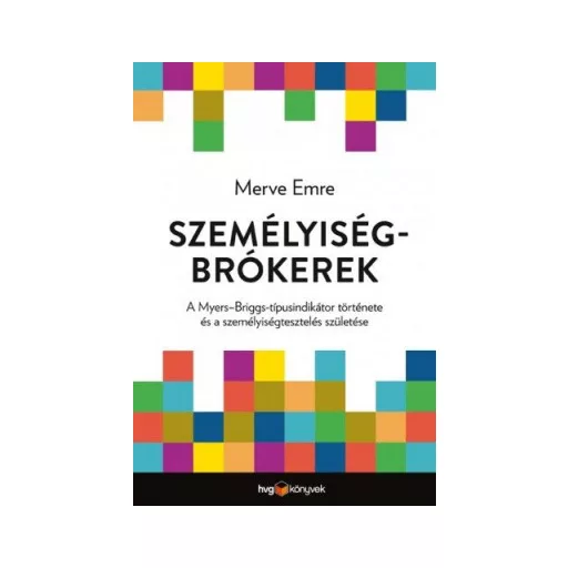 Személyiségbrókerek - A Myers-Briggs-típusindikátor története és a személyiségtesztelés születése - Merve Emre