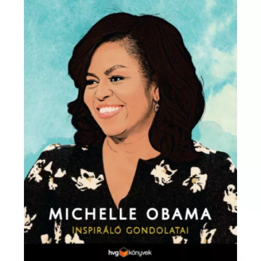 Michelle Obama inspiráló gondolatai (Michelle Obama)
