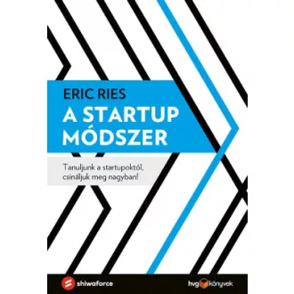   A startup módszer - Tanuljunk a startupoktól, csináljuk meg nagyban! - Eric Ries