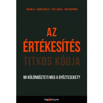 Az értékesítés titkos kódja - Mi különbözteti meg a győzteseket? (Ian Mills)