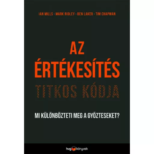 Az értékesítés titkos kódja - Mi különbözteti meg a győzteseket? (Ian Mills)