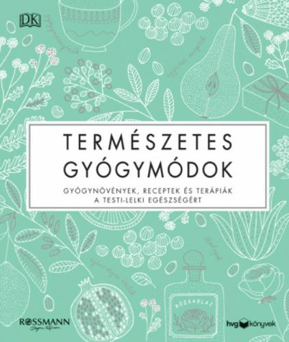 Természetes gyógymódok - Gyógynövények, receptek és terápiák a testi-lelki egészségért ()