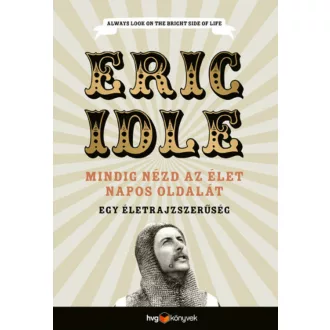 Mindig nézd az élet napos oldalát - Egy önéletrajzszerűség (Eric Idle)
