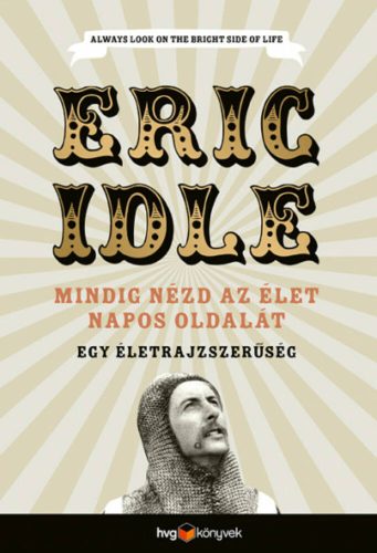 Mindig nézd az élet napos oldalát - Egy önéletrajzszerűség (Eric Idle)