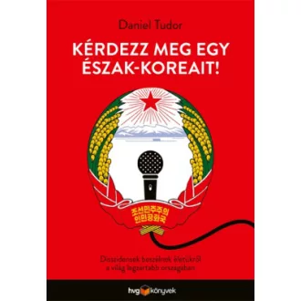   Kérdezz meg egy észak-koreait! - Disszidensek beszélnek életükről a világ legzártabb országában - Daniel Tudor