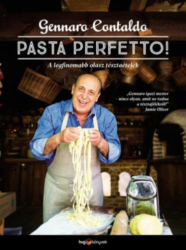 Pasta Perfetto! - A legfinomabb olasz tésztaételek - Gennaro Contaldo