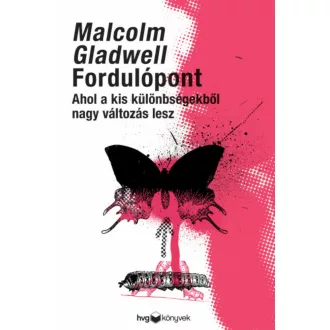   Fordulópont - Ahol a kis különbségekből nagy változás lesz - Malcolm Gladwell