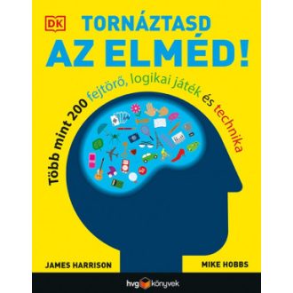   Tornáztasd az elméd! - Több mint 200 fejtörő, logikai játék és technika