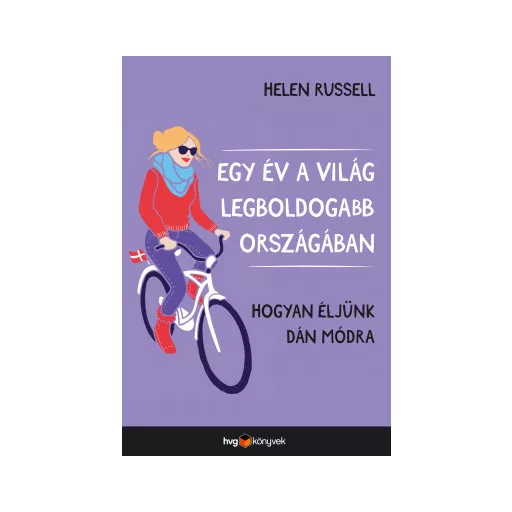 Egy év a világ legboldogabb országában - Hogyan éljünk dán módra - Helen Russell