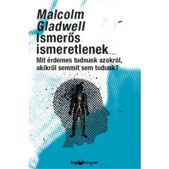   Ismerős ismeretlenek - Mit érdemes tudni azokról, akikről semmit sem tudunk? - Malcolm Gladwell