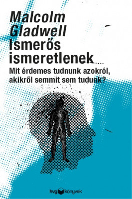 Ismerős ismeretlenek - Mit érdemes tudni azokról, akikről semmit sem tudunk? - Malcolm Gladwell