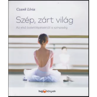   Szép, zárt világ - Az első balettlépésektől a színpadig - Czank Lívia