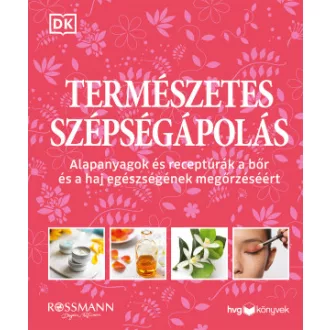   Természetes szépségápolás - Alapanyagok és receptúrák a bőr és a haj egészségének megőrzéséért