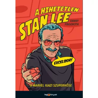   A hihetetlen Stan Lee - A Marvel igazi szuperhőse - Danny Fingeroth