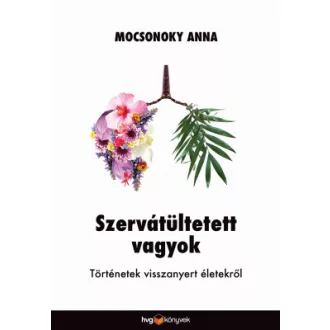   Szervátültetett vagyok - Történetek visszanyert életekről - Mocsonoky Anna
