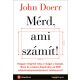 Mérd, ami számít! - Hogyan rengette meg a világot a Google, Bono és a Gates Alapítvány az OKR teljesítménymérő módszerre - John Doerr