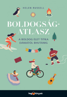 Boldogságatlasz - A boldog élet titka Dániától Bhutánig - Helen Russell