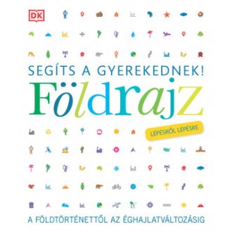   Segíts a gyerekednek! - Földrajz lépésről lépésre - A földtörténettől az éghajlatváltozásig