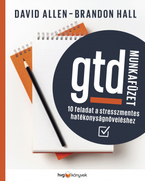 GTD-munkafüzet - 10 feladat a stresszmentes hatékonyságnöveléshez - David Allen - Brandon Hal