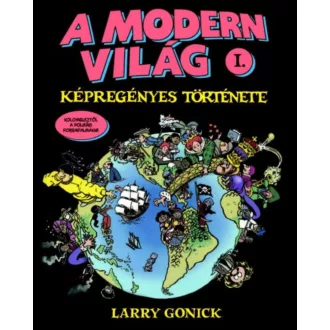   A modern világ képregényes története 1. - Kolumbusztól a polgári forradalmakig - Larry Gonick