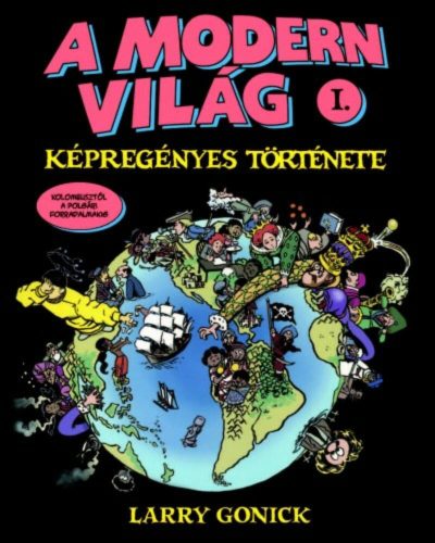 A modern világ képregényes története i. - Larry Gonick