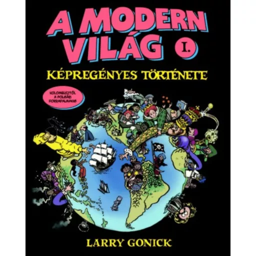 A modern világ képregényes története 1. - Kolumbusztól a polgári forradalmakig - Larry Gonick